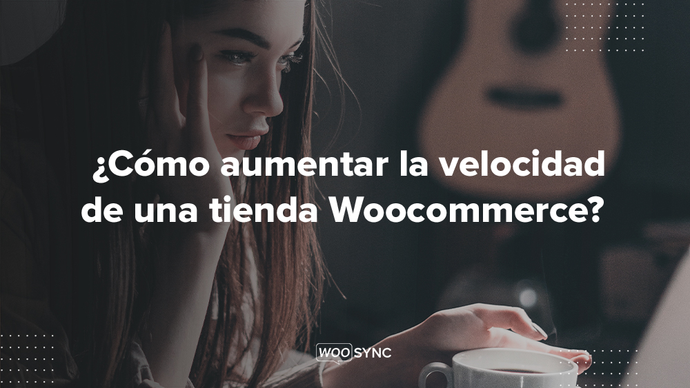 como aumentar la velocidad de una tienda woocommerce